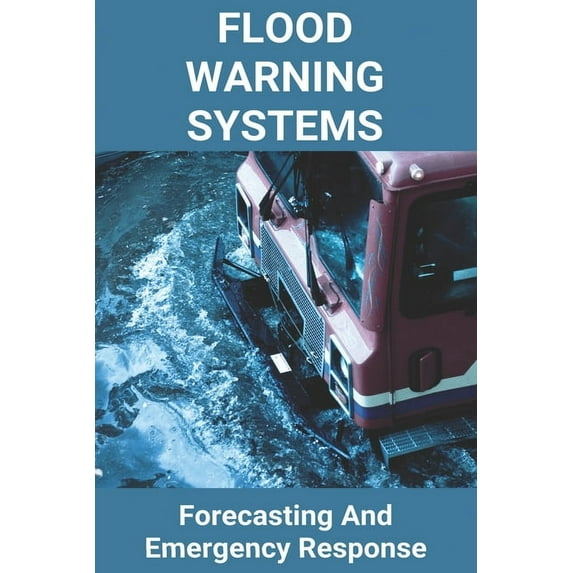 Flood Warning Systems: Forecasting And Emergency Response: Developing Flood Warning Systems, (Paperback)