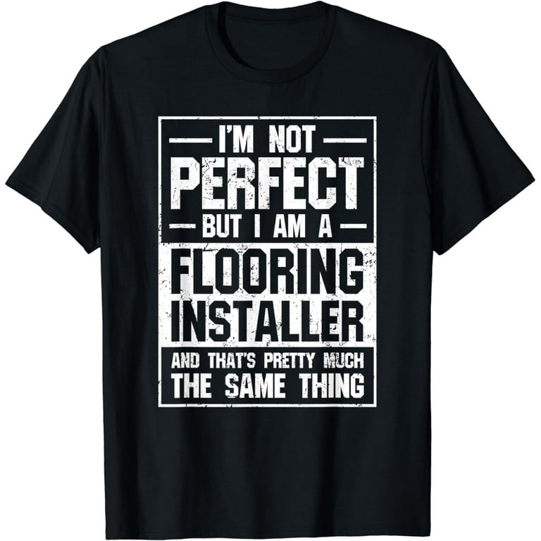Floor Installers T Shirt Gift Flooring Contractors Floor Installers T Shirt Gift Flooring Contractors