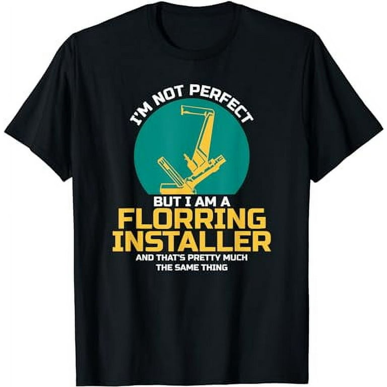 Floor Installers T Shirt Gift Flooring Contractors Floor Installers T Shirt Gift Flooring Contractors