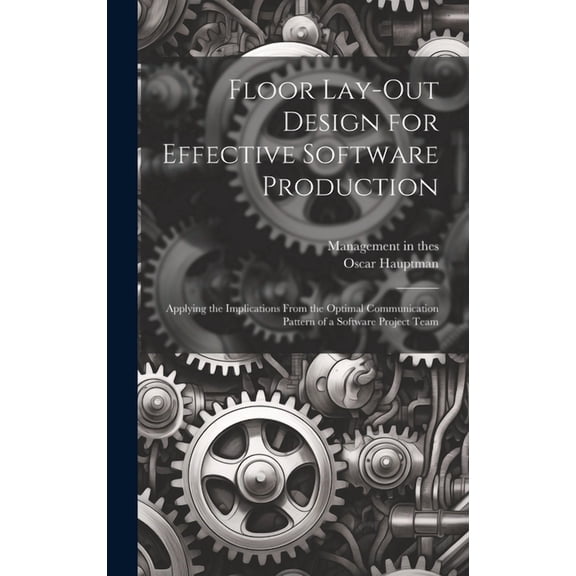 Floor Lay-out Design for Effective Software Production: Applying the Implications From the Optimal Communication Pattern of a Software Project Team (Hardcover)
