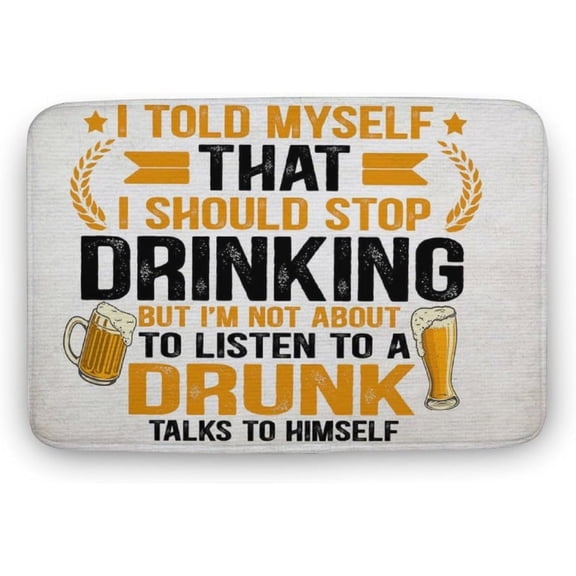 Floor Rug Should Stop Drinking But Not Listen to A Drunk Funny Beer Alcohol Indoor Outdoor Decorative Doormats Non-Slip Door Mats for Bathroom Kitchen Yard Entryway Decor 30x17.