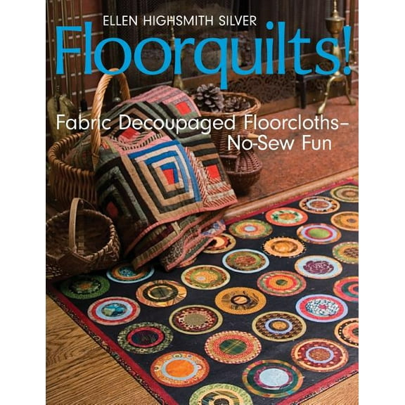 Floorquilts!: Fabric Decoupaged Floorcloths--No-Sew Fun, (Paperback)