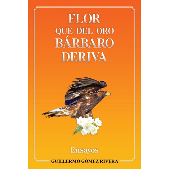 Flor que del oro brbaro deriva: Ensayos (Paperback)