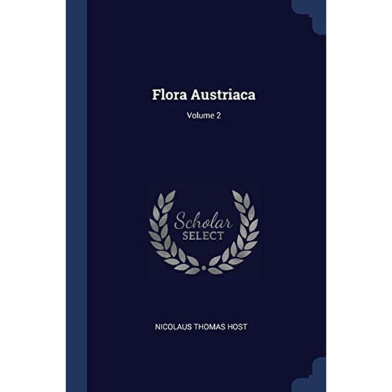 Flora Austriaca; Volume 2 Paperback 1377148645 9781377148649 Nicolaus Thomas Host