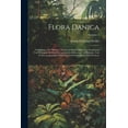 thumbnail image 1 of Flora Danica: Abbildungen Der Pflanzen, Welche In Den Königreichen Dannemark Und Norwegen, In Den Herzogthümern Schlesswig Und Holstein, Und In Den Grafschaften Oldenburg Und Delmenhorst Wild Wachsen;, 1 of 1