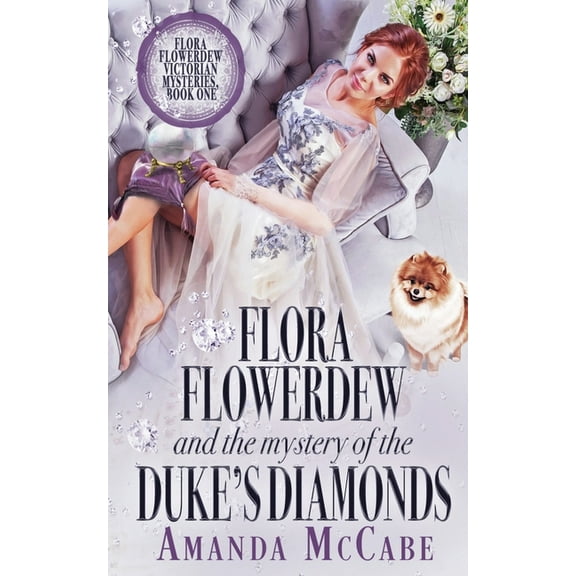 Flora Flowerdew Victorian Mysteries Flora Flowerdew & the Mystery of the Duke's Diamonds, Book 1, (Paperback)