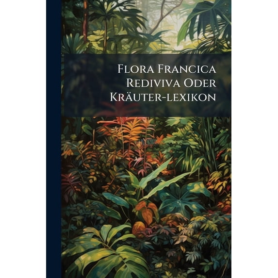 Flora Francica Rediviva Oder Kräuter-lexikon (Paperback)