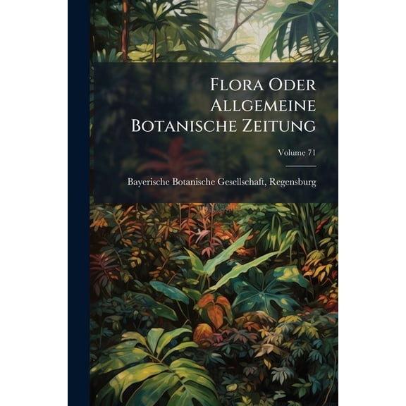 Flora Oder Allgemeine Botanische Zeitung; Volume 71 (Paperback)
