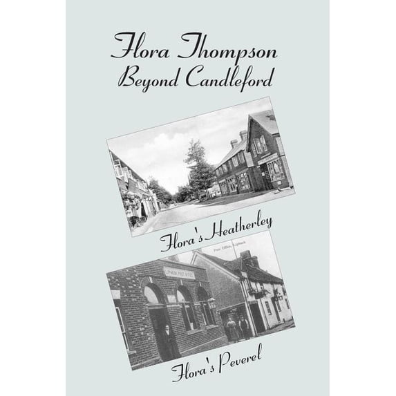 Flora Thompson: Beyond Candleford: Comprising Two Plays: Flora's Heatherley and Flora's Peverel, (Paperback)