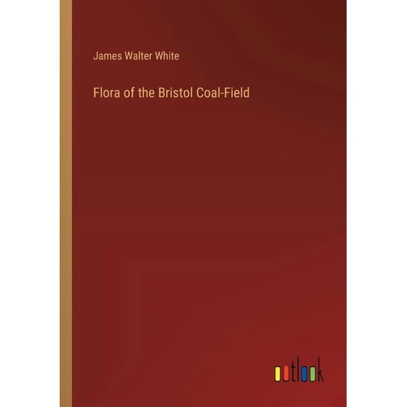 Flora of the Bristol Coal-Field (Paperback)