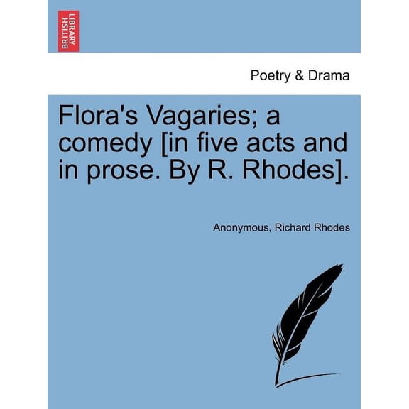 Flora's Vagaries; A Comedy [In Five Acts and in Prose. by R. Rhodes]., (Paperback)