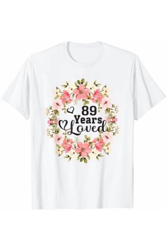Floral 89Th Birthday 89 Years Loved Mom Grandma T-Shirt, Unisex T-Shirt