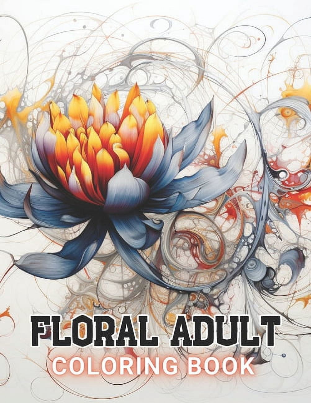 Floral Adult Coloring Book: 100+ Amazing Coloring Pages for All Ages (Paperback)