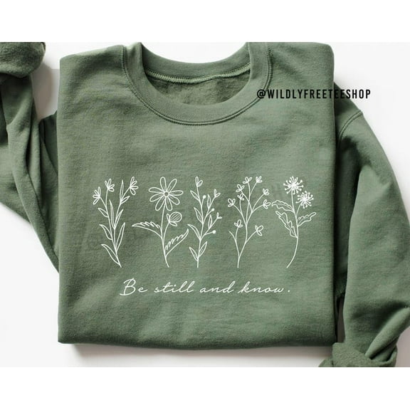 Floral 'Be Still And Know' Sweatshirt: Botanical Religious Long Sleeve, Sweatshirt Size S-5Xl