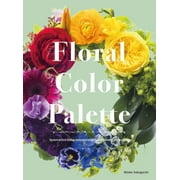 Floral Color Palette Innovative Color Combinations for Flower Arranging Hardcover
