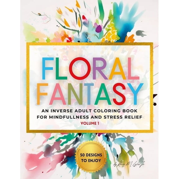 Floral Fantasy: An Inverse Adult Coloring Book for Mindfulness and Stress Relief (Paperback)