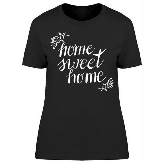 Floral Home Sweet Home Quote T-Shirt Women -Image by Shutterstock, Female Medium