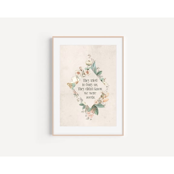 Floral Inspirational Quote Print They Tried To Bury Us Poster Decor, Unframed Canvas Size 8x12 F03.1.22l657