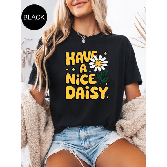 Floral Shirt Have A Nice Daisy Shirt Positive Vibes T-Shirt Flower Graphic Tee Have a Good Day Shirt