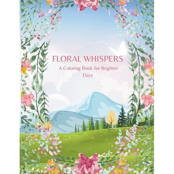 Floral Whispers: A Coloring Book for Brighter Days, (Paperback)