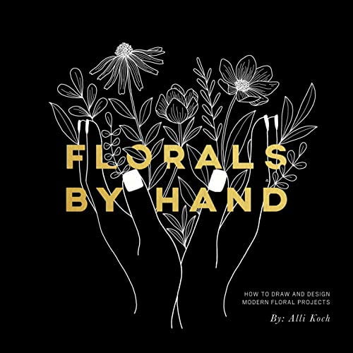 Pre-Owned Florals by Hand: How to Draw and Design Modern Floral Projects (Paperback) 1944515771 9781944515775