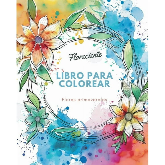 Floreciente - Libro para colorear de flores primaverales: Un viaje de autorreflexin y autoexpresin a travs de la tera, (Paperback)