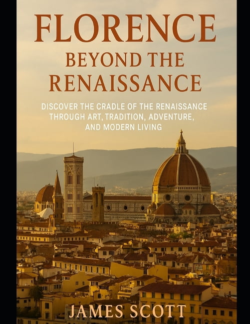 Florence Beyond the Renaissance: Discover the Cradle of the Renaissance ...
