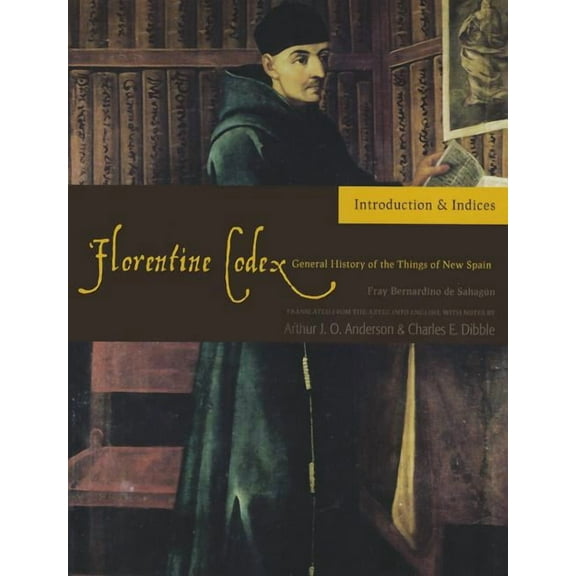 Florentine Codex: Introduction and Indices : Introductory Book (Paperback)