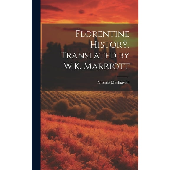 Florentine History. Translated by W.K. Marriott (Hardcover)