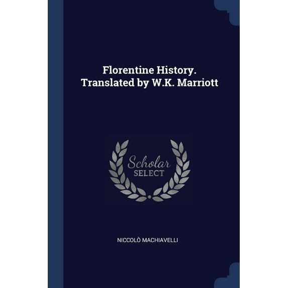 Florentine History. Translated by W.K. Marriott (Paperback)