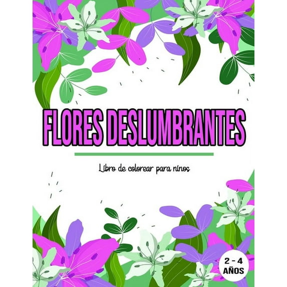 Flores Deslumbrantes: Libro de colorear para niños / 2 - 4 años: Libro de colorear flores, (Paperback)