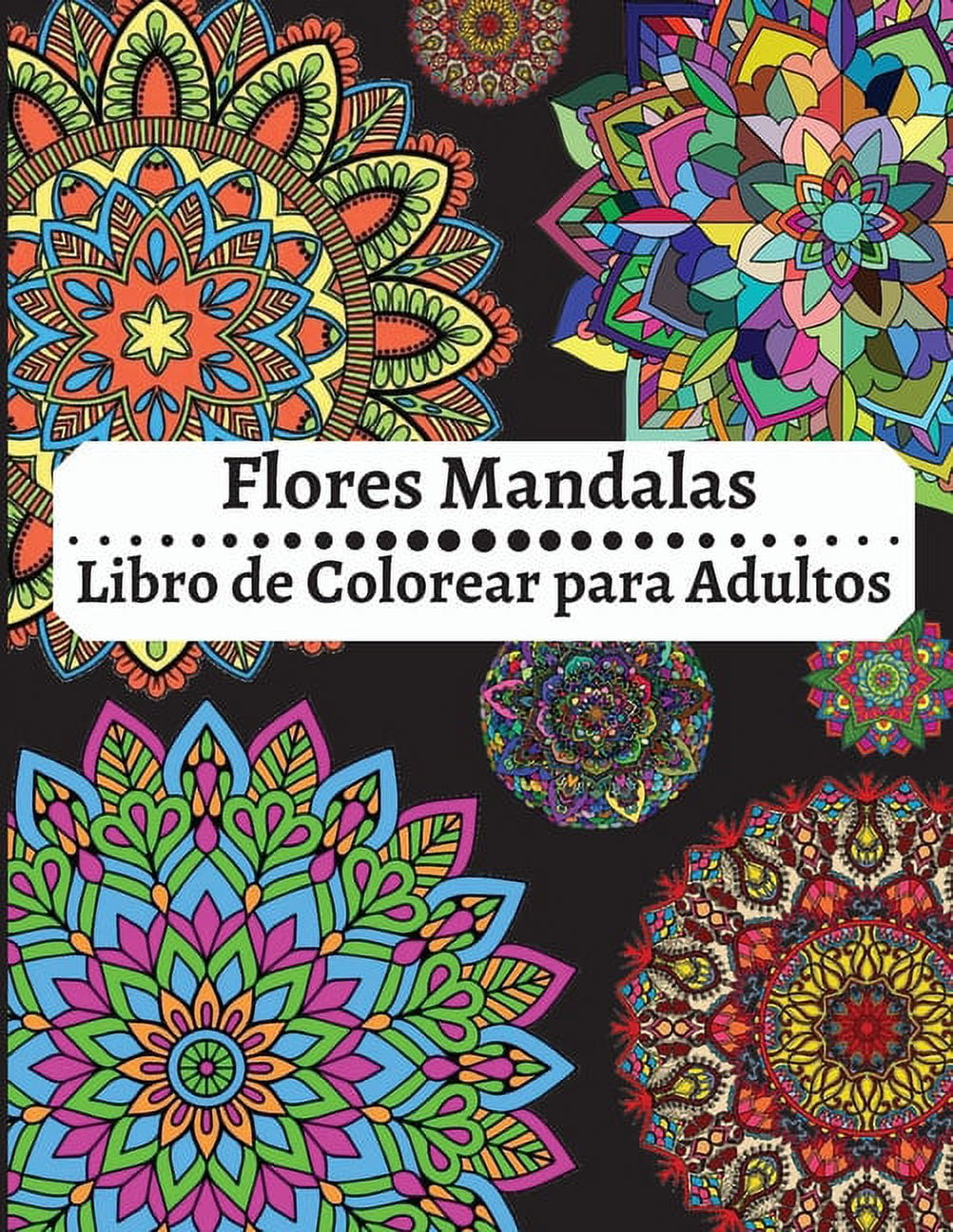 Flores Mandalas Libro de Colorear para Adultos : Increíble libro para  colorear de relajación para adultos, mandalas fáciles y sencillos, mandalas  de flores para colorear de alivio del estrés para adultos y