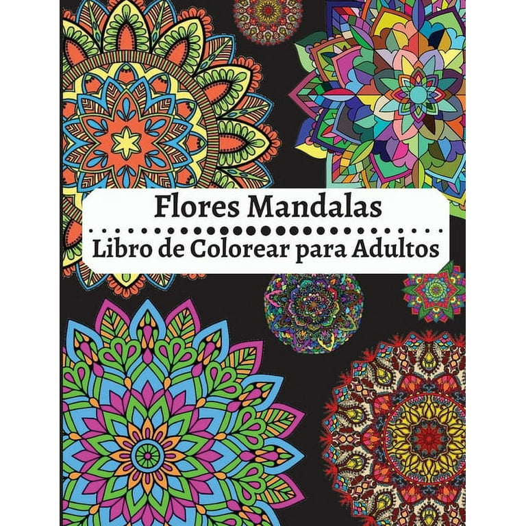 Flores Mandalas Libro de Colorear para Adultos : Increíble libro para  colorear de relajación para adultos, mandalas fáciles y sencillos, mandalas  de flores para colorear de alivio del estrés para adultos y