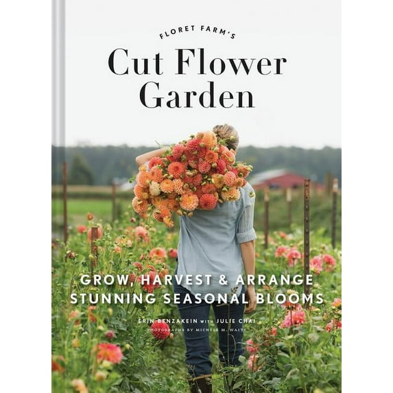 Floret Farms Floret Farm's Cut Flower Garden: Grow, Harvest, and Arrange Stunning Seasonal Blooms, (Hardcover)