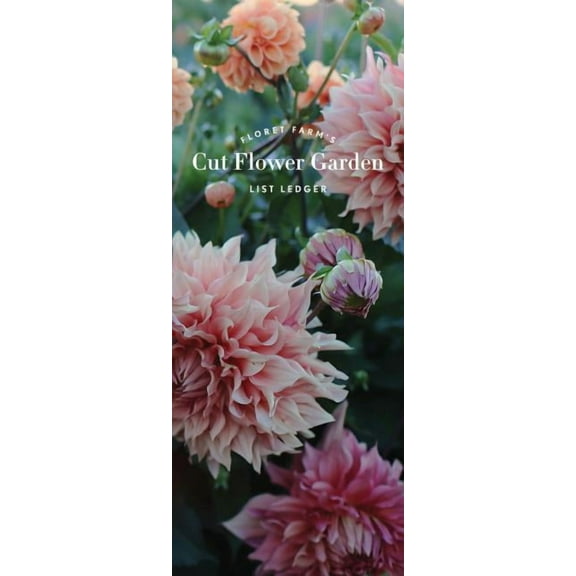 Floret Farms x Chronicle Books: Floret Farm's Cut Flower Garden List Ledger : (Mother's Day Gift, Gardener's Gift, Dahlia Notebook) (Other)