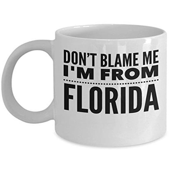 Florida 11 oz Coffee Mug - Don't Blame Me I'm From White Ceramic Gift