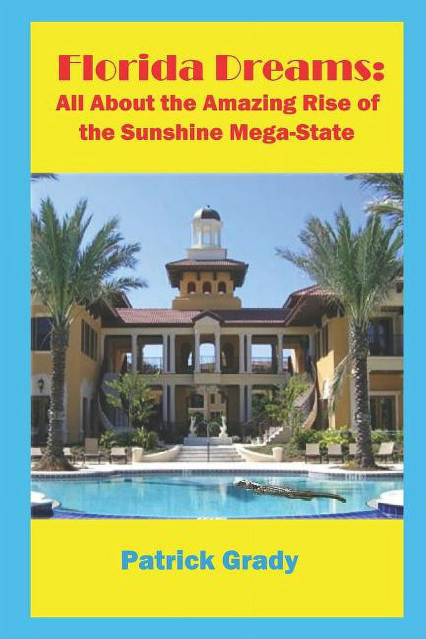 Florida Dreams: Florida Dreams: All About the Amazing Rise of the Sunshine Mega-State (Paperback)