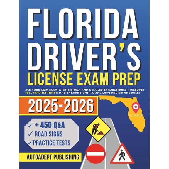 Florida Driver's License Exam Prep: Ace Your DMV Exam with 450 Q&A and Detailed Explanations Discover Full Prac, (Paperback)