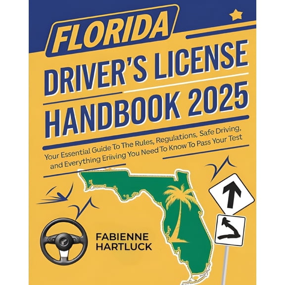 Florida Driver's License Handbook: Your Essential Guide to the Rules, Regulations, Safe Driving and Everything You Need , (Paperback)
