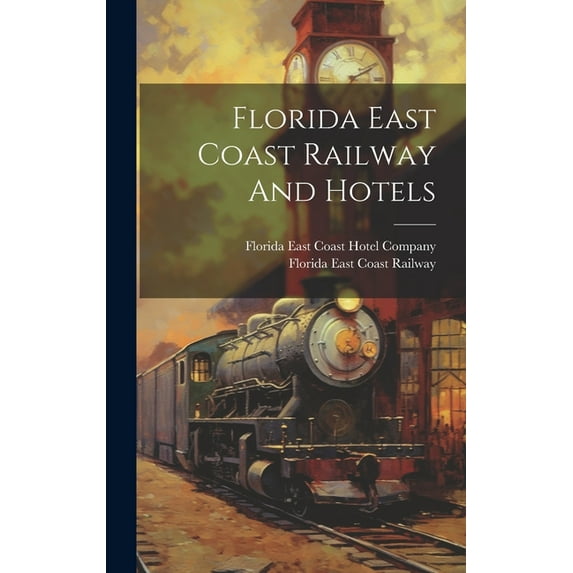 Florida East Coast Railway And Hotels (Hardcover)