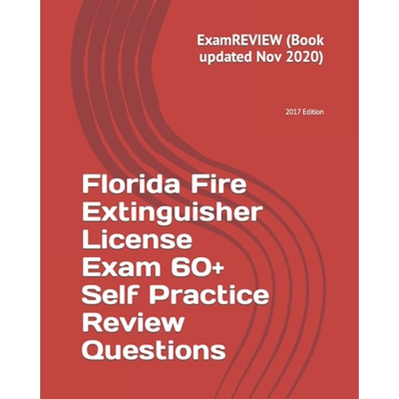 Florida Fire Extinguisher License Exam 60+ Self Practice Review Questions 2017 Edition