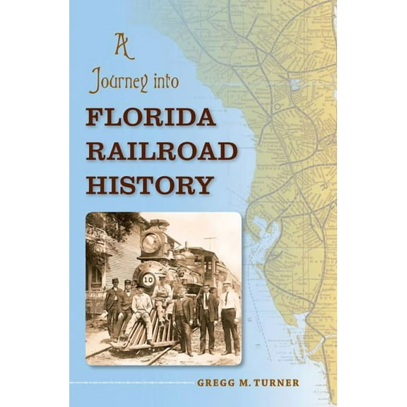 Florida History and Culture: A Journey Into Florida Railroad History (Paperback)
