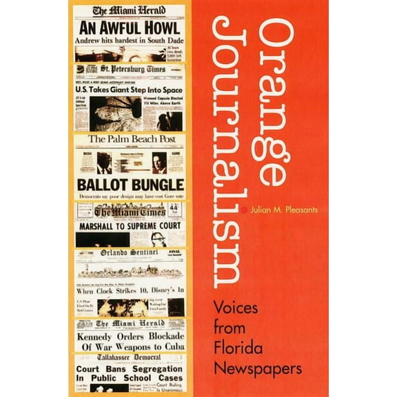 Florida History and Culture Orange Journalism: Voices from Florida Newspapers, (Hardcover)
