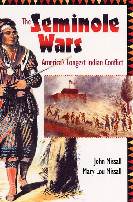 Florida History and Culture The Seminole Wars: America's Longest Indian Conflict, (Hardcover)