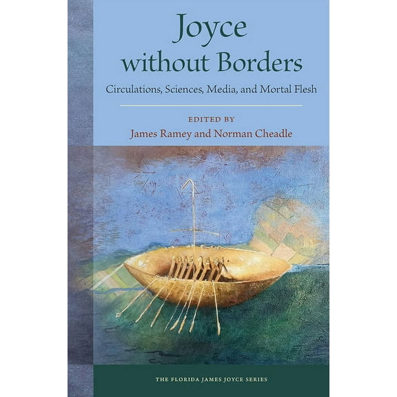 Florida James Joyce Joyce without Borders: Circulations, Sciences, Media, and Mortal Flesh, (Hardcover)
