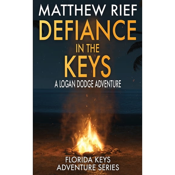 Florida Keys Adventure Defiance in the Keys: A Logan Dodge Adventure (Florida Keys Adventure Series Book 19), Book 19, (Paperback)