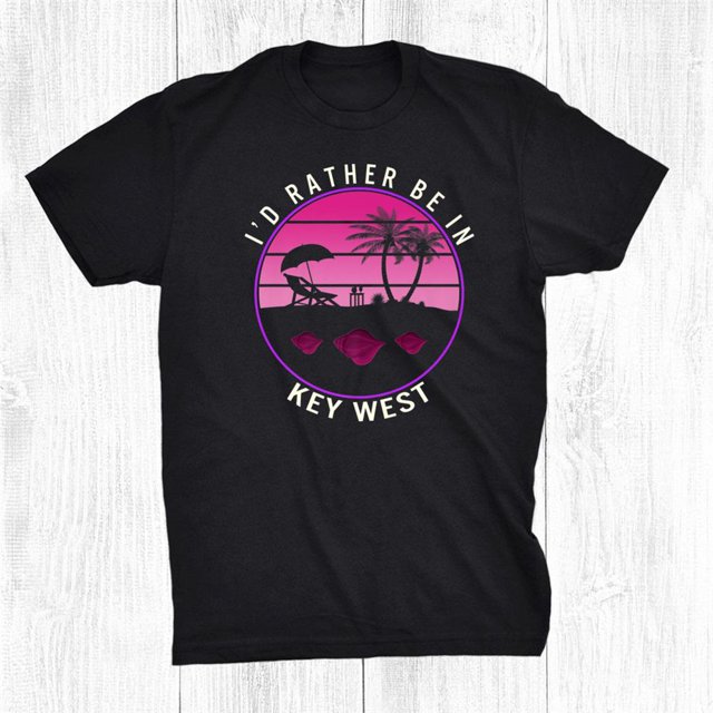 Florida Keys Rather Be In Key West Tourist Vacation Beach Shirt Gift