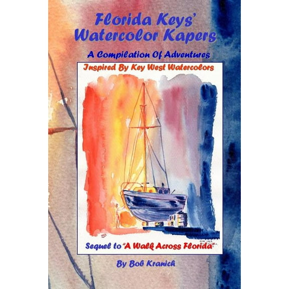 Florida Keys' Watercolor Kapers : A Compilation Of Adventures Inspired By Key West Watercolors (Paperback)
