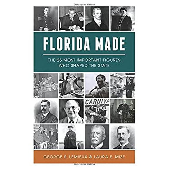 Pre-Owned Florida Made: The 25 Most Important Figures Who Shaped the State (Paperback) 1467140031 9781467140034