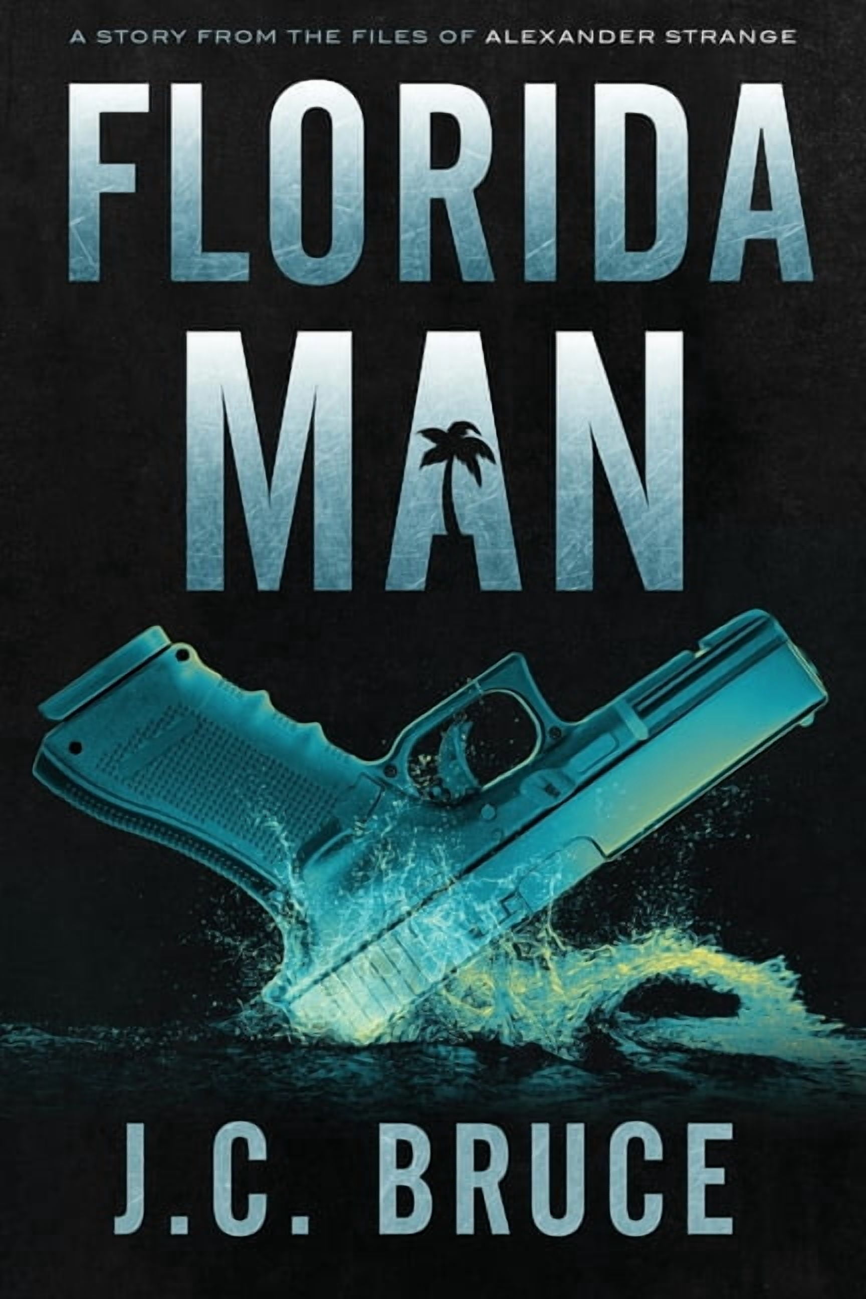 The Strange Files Florida Man: A Story From the Files of Alexander ...